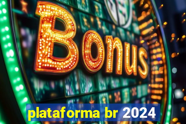 plataforma br 2024